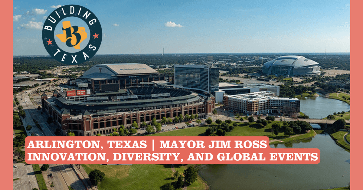 El alcalde de Arlington, Jim Ross, analiza la estrategia de crecimiento orientada al futuro de la ciudad en The Building Texas Show