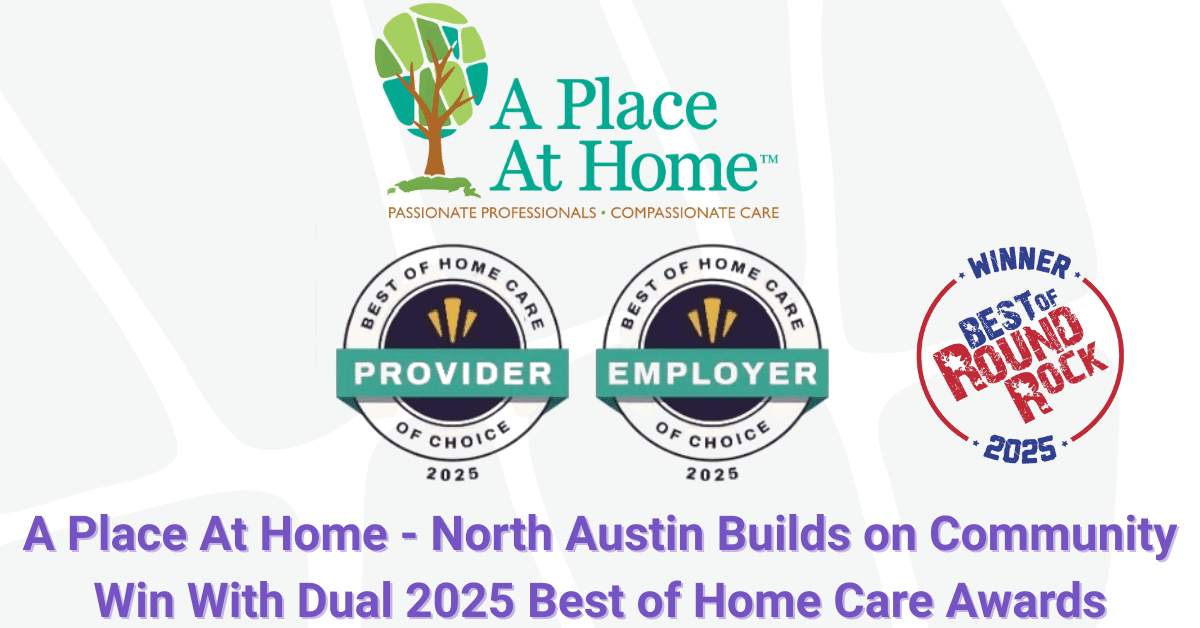 A Place At Home - North Austin recibe doble reconocimiento nacional por calidad de atención y cultura laboral