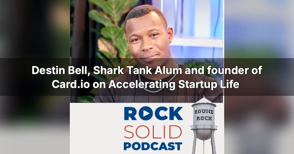 De la calle a Shark Tank: Destin Bell comparte lecciones de startups en el podcast Rock Solid