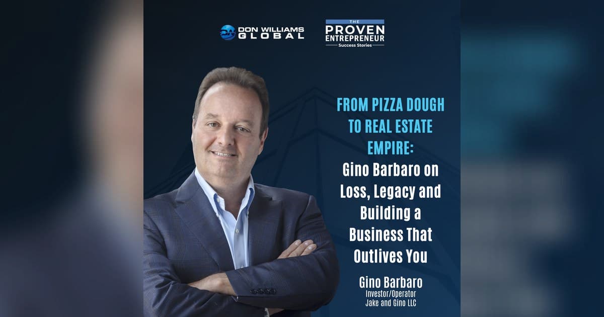 Gino Barbaro habla sobre el duelo, el legado y los bienes raíces en el podcast The Proven Entrepreneur